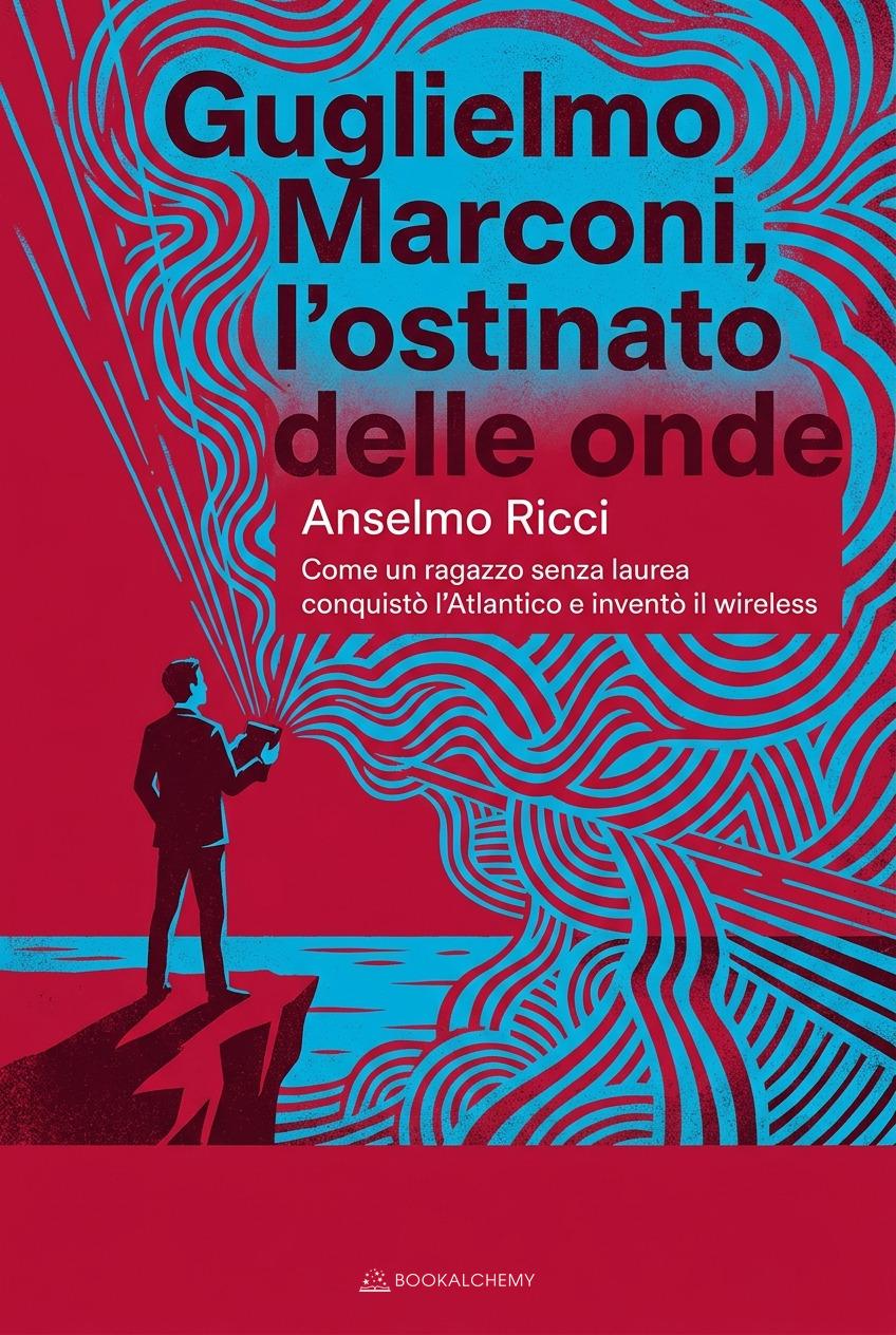 Copertina di Guglielmo Marconi, l'ostinato delle onde